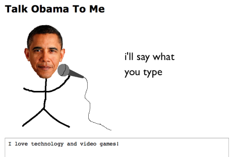 A website called “Talk Obama To Me,” created by Ed King, allows you to control what President Obama says.