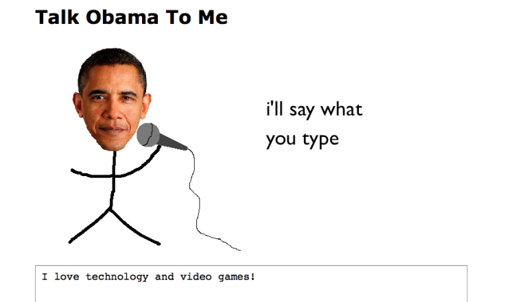 A website called “Talk Obama To Me,” created by Ed King, allows you to control what President Obama says.
