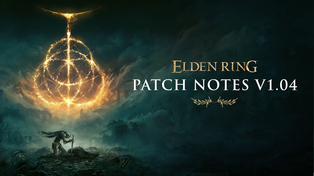 Elden Ring Update 1.04 New Features, Balancing Changes, and Bug Fixes